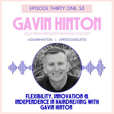 Episode Thirty One. S3: Flexibility, Innovation & Independence in Hairdressing with Gavin Hinton Episode Thirty One. S3: Flexibility, Innovation & Independence in Hairdressing with Gavin Hinton