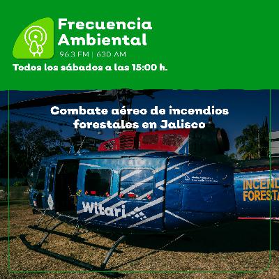 Episodio 201. Combate aéreo de incendios forestales en Jalisco