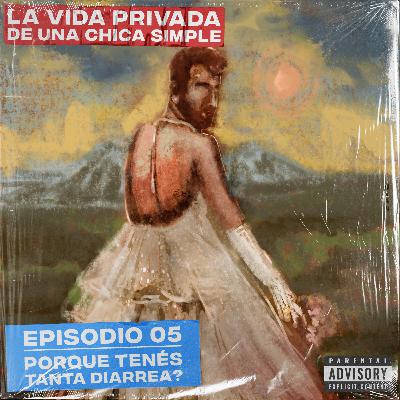 T2E05 - Porque tenes tanta diarrea? T2E05 - Porque tenes tanta diarrea?