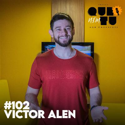 VICTOR ALEN | QUE NEM TU #102 VICTOR ALEN | QUE NEM TU #102