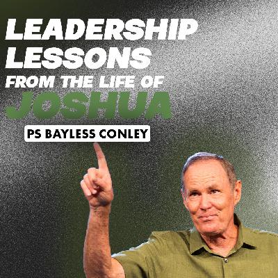 Leadership Lessons From The Life of Joshua | Bayless Conley Leadership Lessons From The Life of Joshua | Bayless Conley