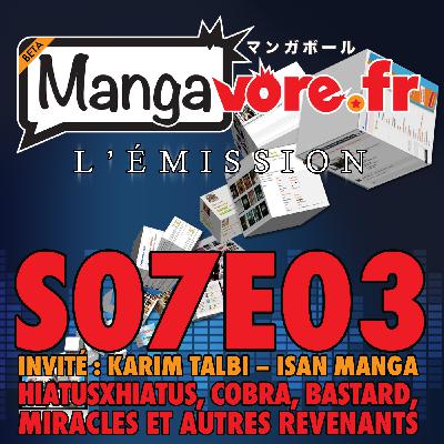 Mangavore.fr l'émission s07e03 – HiatusxHiatus, Cobra, Bastard et autres revenants – Invité : Karim Talbi (Isan Manga)