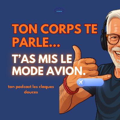 🎧 Ton corps te parle… t’as mis le mode avion.
