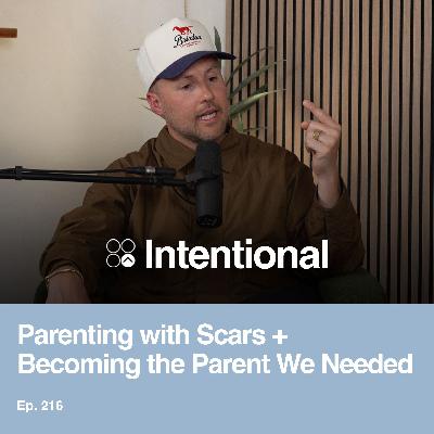 Parenting with Scars + Becoming the Parent We Needed (A Conversation w/ A.J. Swoboda)