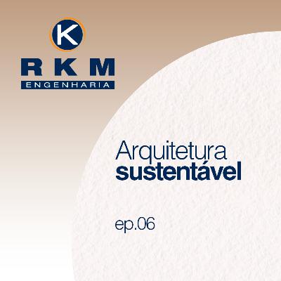 Ep.06 – Construção Sustentável Ep.06 – Construção Sustentável