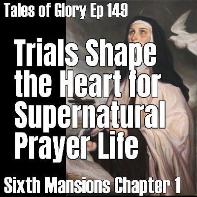 Sixth Mansions Chapter 1 Part 1 – The Interior Castle by St. Teresa of Avila – Going Deeper in Prayer - TOG EP 149 Sixth Mansions Chapter 1 Part 1 – The Interior Castle by St. Teresa of Avila – Going Deeper in Prayer - TOG EP 149