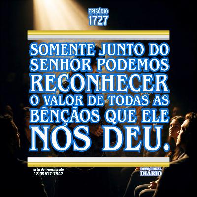 Somente junto do Senhor podemos reconhecer o valor de todas as bênçãos que Ele nos deu. Somente junto do Senhor podemos reconhecer o valor de todas as bênçãos que Ele nos deu.