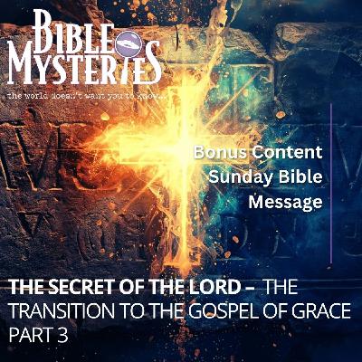 The Secret of the Lord – The Transition to the Gospel of Grace Part 3