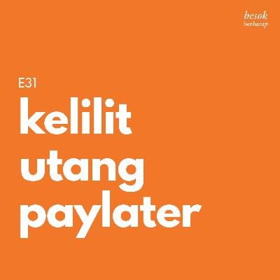 E31 Kelilit utang paylater E31 Kelilit utang paylater