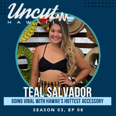 Season 03 Ep 08: Teal Salvador // Going Viral with Hawai'i's hottest accessory