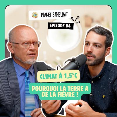 Ep#4 Climat à +1,5°C : pourquoi la Terre a de la fièvre ?