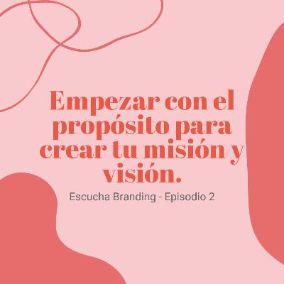 EP 02: Empezar con el propósito para crear tu misión y visión