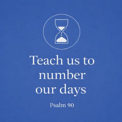 Teach Us to Number Our Days Teach Us to Number Our Days