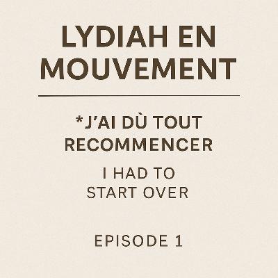 J’ai dû tout recommencer – I Had to Start Over