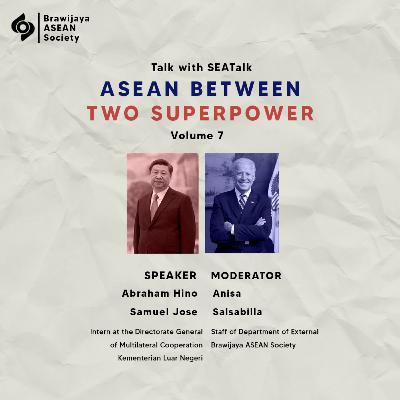 Talk With SEA Talk #7: ASEAN Between Two Superpower Talk With SEA Talk #7: ASEAN Between Two Superpower
