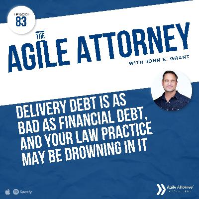 083. Delivery Debt is as Bad as Financial Debt, and Your Law Practice May Be Drowning in It
