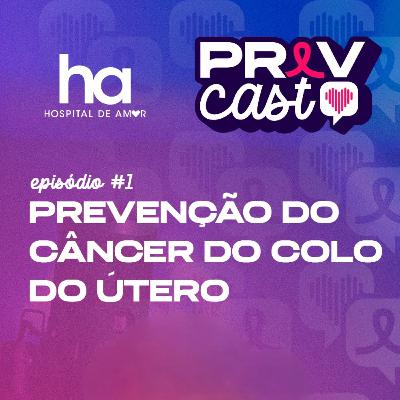 PREVCAST #1 | PREVENÇÃO DO CÂNCER DO COLO DO ÚTERO | COM A DRA. SILVANA MARIA QUINTANA