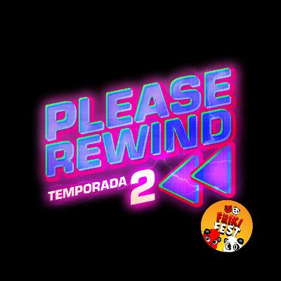 Please Rewind Podcast #20 Se viene la FRIKI FEST
