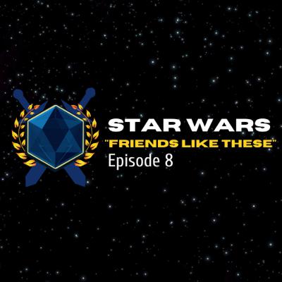 STAR WARS Friends Like These (Episode 8)