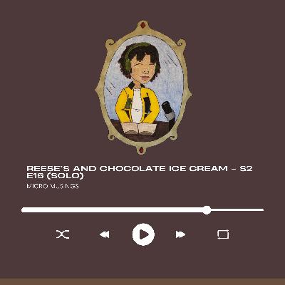 Reese's and Chocolate Ice Cream - S2 E16 (Solo)