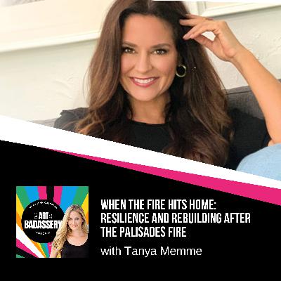 32 | When the Fire Hits Home: Resilience and Rebuilding After the Palisades Fire with Tanya Memme