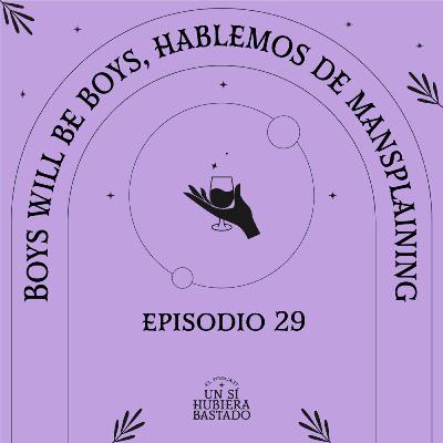 Boys will be boys, hablemos de mansplaining