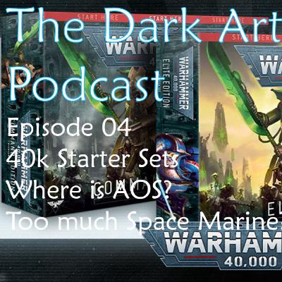 The Dark Artisan Podcast Episode 04 - Where is AOS and 40K Starter Sets