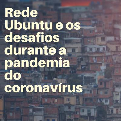 #001 Rede Ubuntu e os desafios durante a pandemia do coronavírus #001 Rede Ubuntu e os desafios durante a pandemia do coronavírus