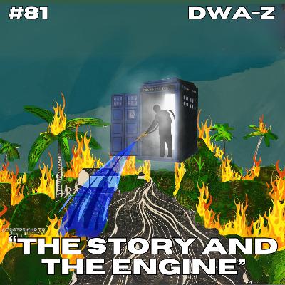 DWAZ #81 - "THE STORY AND THE ENGINE"