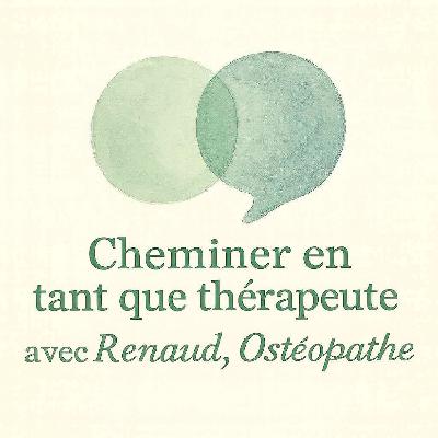 Cheminer en tant que thérapeute avec Renaud, ostéopathe