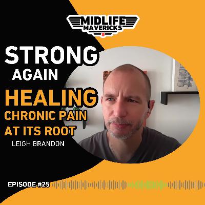 Ep.25 Strong Again: Healing Chronic Pain at Its Root with Leigh Brandon