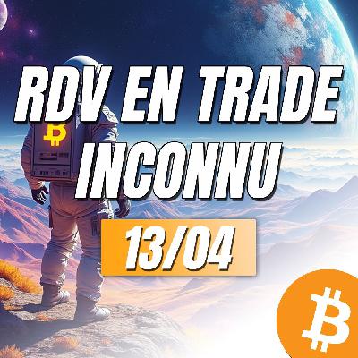 159# - RDV EN TRADE INCONNU - Macroéconomie & AT du 13 avril 2025 | Bitcoin & Ethereum