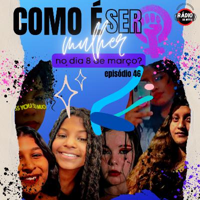 O que é ser mulher no dia 08 de março?