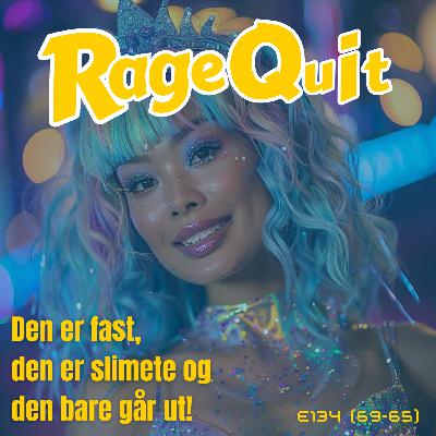 RageQuit 134 (69-65) - Den er fast, den er slimete og den bare går ut!