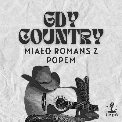 S01E03: Gdy COUNTRY miało romans z POPEM S01E03: Gdy COUNTRY miało romans z POPEM