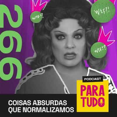 #266 - Absurdos normalizados pela sociedade #266 - Absurdos normalizados pela sociedade