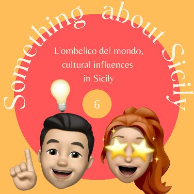 6 - L'ombelico del mondo, cultural influences in Sicily
