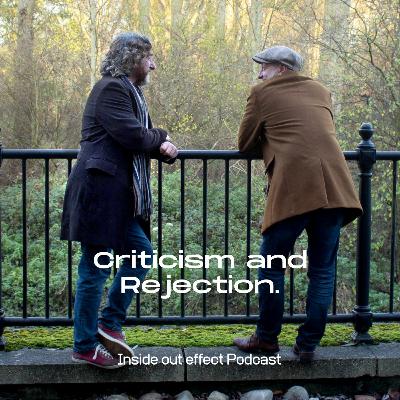Inside Out Effect Podcast Ep 36 - Criticism and Rejection. Inside Out Effect Podcast Ep 36 - Criticism and Rejection.