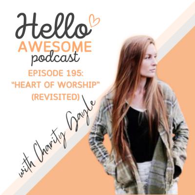 Episode 195: Heart of Worship w/ Charity Gayle (revisited) Episode 195: Heart of Worship w/ Charity Gayle (revisited)