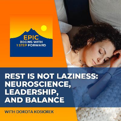 Rest Is Not Laziness: Dorota Kosiorek On Neuroscience, Leadership, And Balance