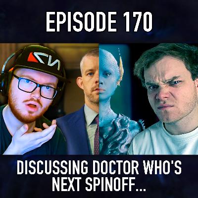 Episode 170: Doctor Who's New Spinoff Looks... Good?