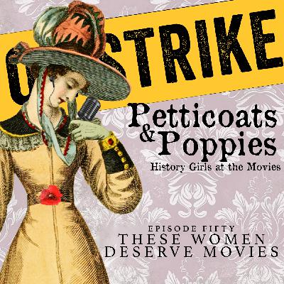 Episode 050 - THESE WOMEN DESERVE MOVIES