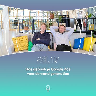 Afl 17: Hoe gebruik je Google Ads voor demand generation