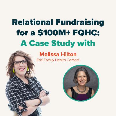 Case Study with Melissa Hilton at Erie Family Health: Relational Fundraising for a $100M+ FQHC Case Study with Melissa Hilton at Erie Family Health: Relational Fundraising for a $100M+ FQHC