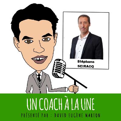 Un Coach À La Une® N°46 : Coacher avec Rigueur et Conscience / Stéphane SEIRACQ
