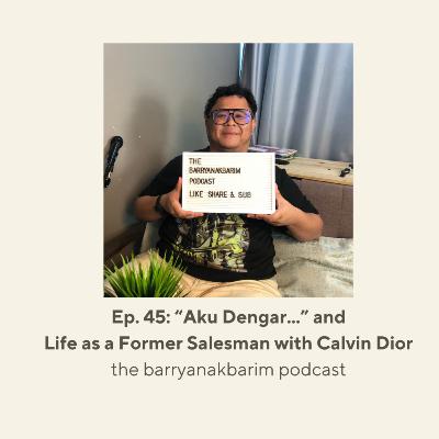 Episode 45: "Aku Dengar..." and Life as a Former Car Salesman with Calvin Dior