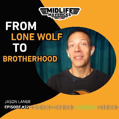 Ep.32 From Lone Wolf to Brotherhood Jason Lange on Men’s Work