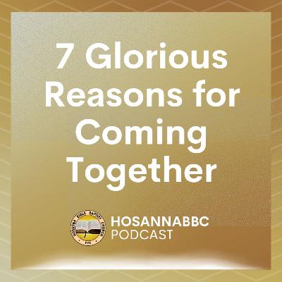 7 Glorious Reasons for Coming Together (Part 1) - Rev. Provy R. Cadelina 7 Glorious Reasons for Coming Together (Part 1) - Rev. Provy R. Cadelina