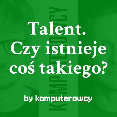 Talent. Czy istnieje coś takiego?