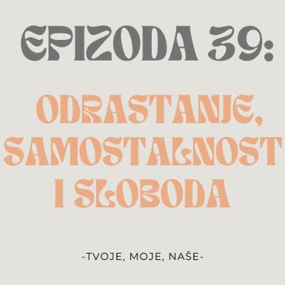 Ep.39 - Prednosti i mane odrastanja, počeci samostalnog života i sloboda Ep.39 - Prednosti i mane odrastanja, počeci samostalnog života i sloboda